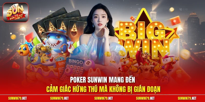 Poker SUNWIN mang đến cảm giác hứng thú mà không bị gián đoạn